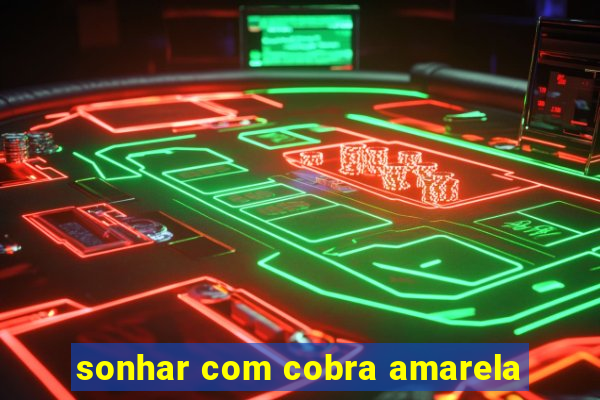 sonhar com cobra amarela